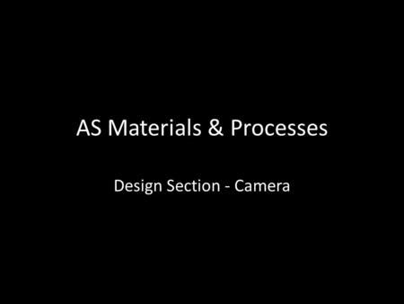 AS Materials & Processes Design Section - Camera.