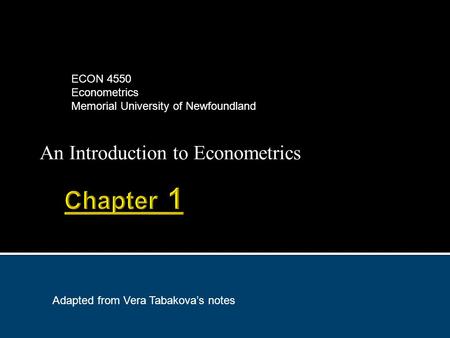 An Introduction to Econometrics ECON 4550 Econometrics Memorial University of Newfoundland Adapted from Vera Tabakova’s notes.