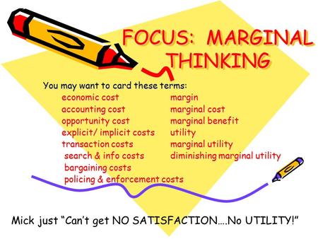 FOCUS: MARGINAL THINKING You may want to card these terms: economic costmargin accounting costmarginal cost opportunity costmarginal benefit explicit/
