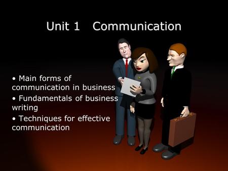 Main forms of communication in business Fundamentals of business writing Techniques for effective communication.