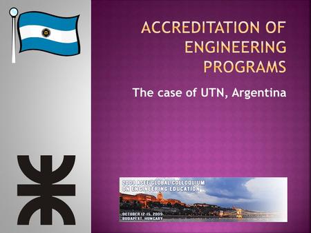 The case of UTN, Argentina.  Was created in 1952 to foster industrial development in the country  Conceived as an educational space closely bound to.