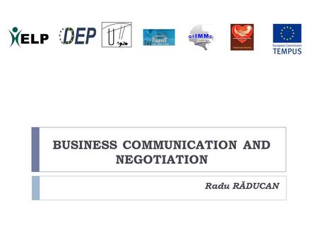 BUSINESS COMMUNICATION AND NEGOTIATION Radu RĂDUCAN.