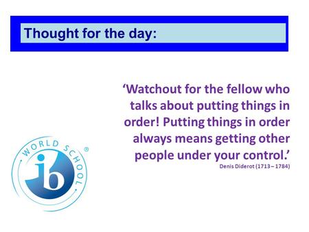 Thought for the day: ‘Watchout for the fellow who talks about putting things in order! Putting things in order always means getting other people under.