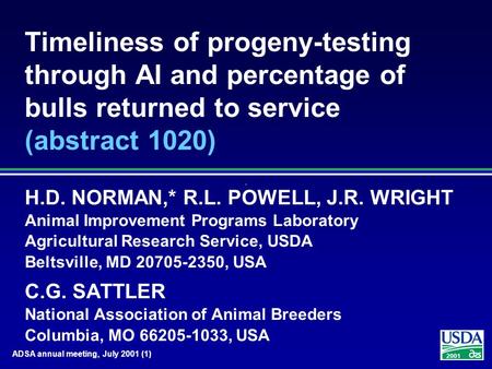2001 ADSA annual meeting, July 2001 (1) Timeliness of progeny-testing through AI and percentage of bulls returned to service (abstract 1020) H.D. NORMAN,*