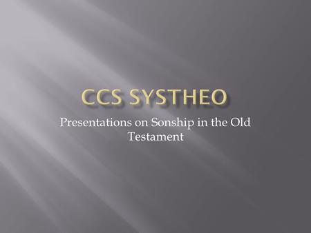 Presentations on Sonship in the Old Testament.  Genesis 3:15 – a “seed” of future enmity, referring to Christ  2 Samuel 7:14 – Prophecy of the Davidic.