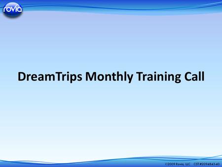 DreamTrips Monthly Training Call. A trip with more than 20 travelers Hosted by one of our Amazing Host E-Folder with helpful hints about your DreamTrip.