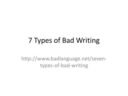 7 Types of Bad Writing  types-of-bad-writing.