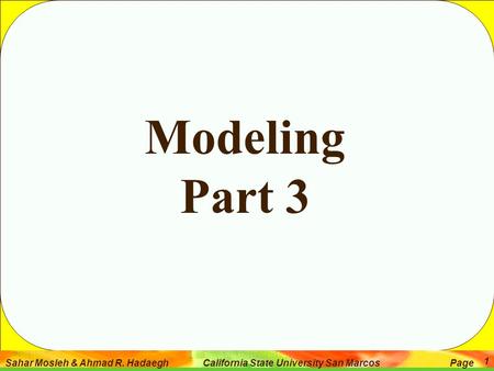 Sahar Mosleh & Ahmad R. Hadaegh California State University San Marcos Page 1 Modeling Part 3.