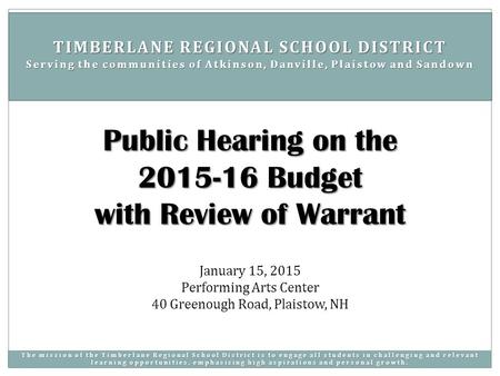 January 15, 2015 Performing Arts Center 40 Greenough Road, Plaistow, NH Public Hearing on the 2015-16 Budget with Review of Warrant TIMBERLANE REGIONAL.
