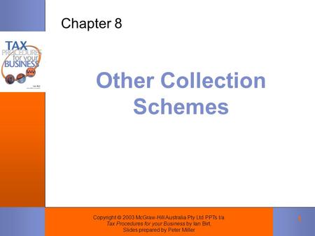 Copyright  2003 McGraw-Hill Australia Pty Ltd PPTs t/a Tax Procedures for your Business by Ian Birt, Slides prepared by Peter Miller 1 Other Collection.