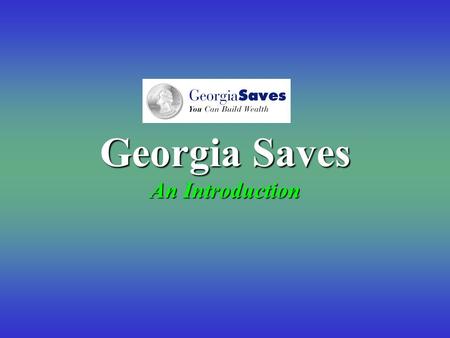 Georgia Saves An Introduction What is GeorgiaSaves?
