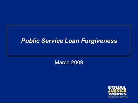 Public Service Loan Forgiveness March 2009. College Cost Reduction and Access Act Public Service Loan Forgiveness Income-Based Repayment.