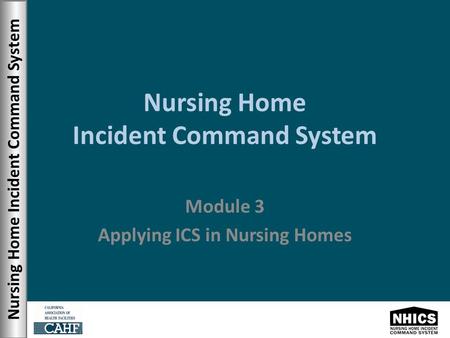 Nursing Home Incident Command System Module 3 Applying ICS in Nursing Homes.