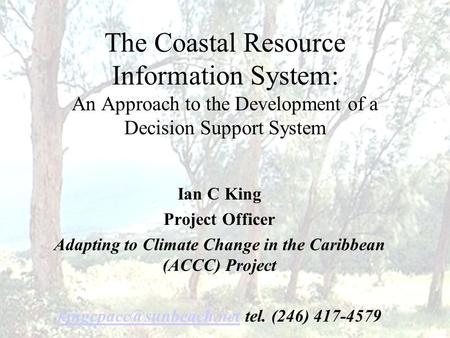 The Coastal Resource Information System: An Approach to the Development of a Decision Support System Ian C King Project Officer Adapting to Climate Change.