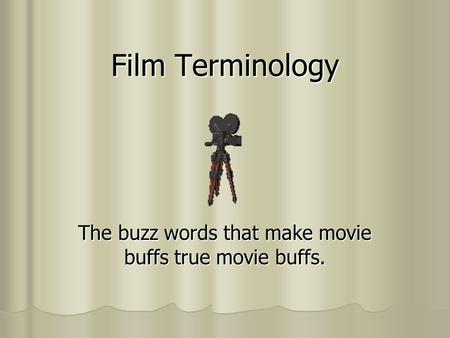 The buzz words that make movie buffs true movie buffs.