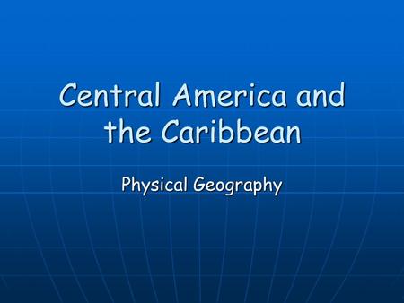 Central America and the Caribbean Physical Geography.