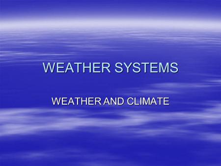 WEATHER SYSTEMS WEATHER AND CLIMATE.