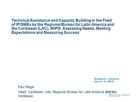 Technical Assistance and Capacity Building in the Field of IP/SMEs by the Regional Bureau for Latin America and the Caribbean (LAC), WIPO: Assessing Needs,