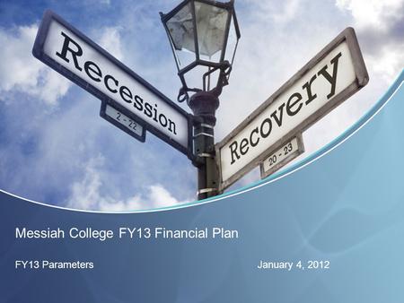 Messiah College FY13 Financial Plan FY13 ParametersJanuary 4, 2012.