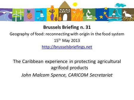 Brussels Briefing n. 31 Geography of food: reconnecting with origin in the food system 15 th May 2013  The Caribbean experience.