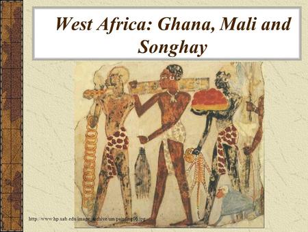 West Africa: Ghana, Mali and Songhay.