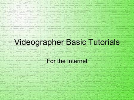 Videographer Basic Tutorials For the Internet. Materials you should have At least a 150 GB external drive Your camera The proper cables needed to connect.