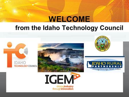 I D A H O T E C H N O L O G Y C O U N C I L 0 WELCOME from the Idaho Technology Council.