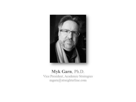 Myk Garn, Ph.D. Vice President, Academic Strategies