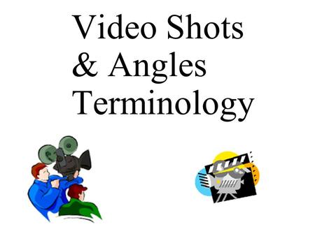 Video Shots & Angles Terminology