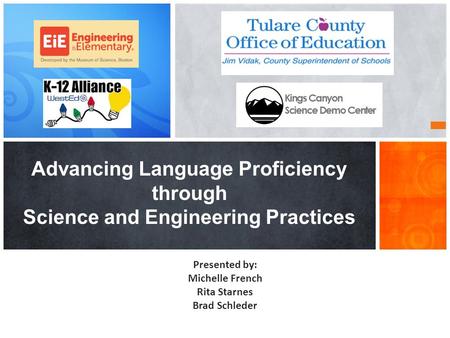 Advancing Language Proficiency through Science and Engineering Practices Presented by: Michelle French Rita Starnes Brad Schleder.