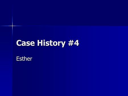 Case History #4 Esther. Background 72 year old female suffered a left CVA July 5 th, 1999 72 year old female suffered a left CVA July 5 th, 1999 Received.