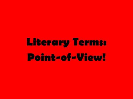 Literary Terms: Point-of-View!. Literary Terms Review First let’s review the literary terms we have learned so far… Setting (consists of two things) 1)