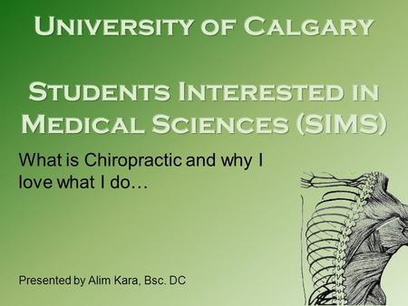 What is Chiropractic and why I love what I do… Presented by Alim Kara, Bsc. DC.