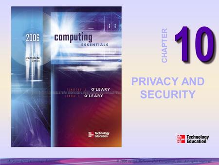 McGraw-Hill Technology Education © 2006 by the McGraw-Hill Companies, Inc. All rights reserved. 1010 CHAPTER PRIVACY AND SECURITY.