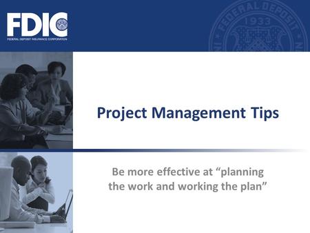 Be more effective at “planning the work and working the plan” Project Management Tips.