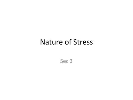 Nature of Stress Sec 3. objectives Who is Hans Selye? (1907-1982) Analyze the 3 phases of general adaptation syndrome AND cross reference them to your.