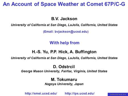 CASS/UCSD SALE 2014 An Account of Space Weather at Comet 67P/C-G H.-S. Yu, P.P. Hick, A. Buffington University of California at San Diego, LaJolla, California,