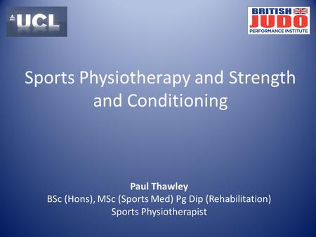 Paul Thawley BSc (Hons), MSc (Sports Med) Pg Dip (Rehabilitation) Sports Physiotherapist Sports Physiotherapy and Strength and Conditioning.