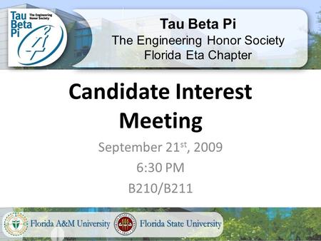 Candidate Interest Meeting September 21 st, 2009 6:30 PM B210/B211 Tau Beta Pi The Engineering Honor Society Florida Eta Chapter.