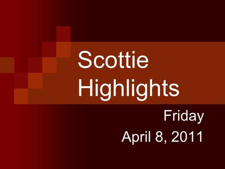 Scottie Highlights Friday April 8, 2011. Menu Fish on Bun or Chicken Nuggets Mixed Veggies Pears.