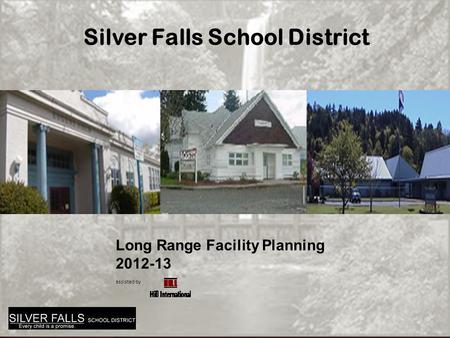 Long Range Facility Planning 2012-13 assisted by Silver Falls School District.