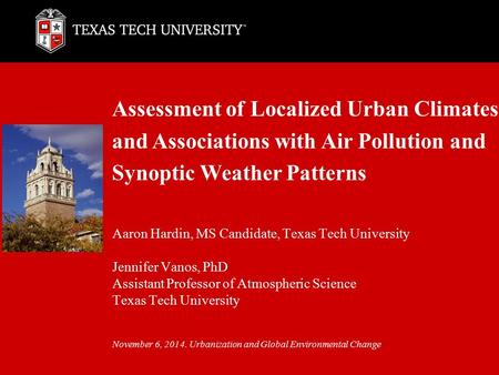 Assessment of Localized Urban Climates and Associations with Air Pollution and Synoptic Weather Patterns Aaron Hardin, MS Candidate, Texas Tech University.