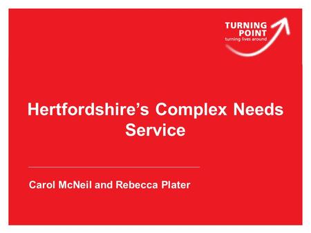 Hertfordshire’s Complex Needs Service Carol McNeil and Rebecca Plater.