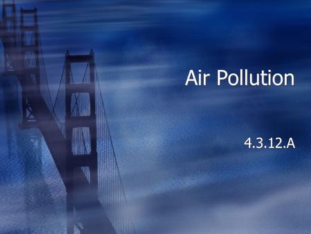Air Pollution 4.3.12.A Thermal Inversions  Air circulation typically spreads out air pollution and prevents unhealthy levels of pollution.  As the.