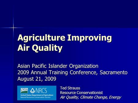Agriculture Improving Air Quality Asian Pacific Islander Organization 2009 Annual Training Conference, Sacramento August 21, 2009 Ted Strauss Resource.