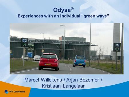 Odysa ® Experiences with an individual “green wave” Marcel Willekens / Arjan Bezemer / Kristiaan Langelaar.