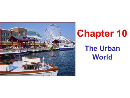 The Urban World Chapter 10 The City as an Ecosystem Urbanization: urban areas vary by # of people. US Bureau of Census defines an urban area as “a location.