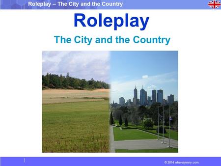© 2014 wheresjenny.com Roleplay – The City and the Country Roleplay The City and the Country.