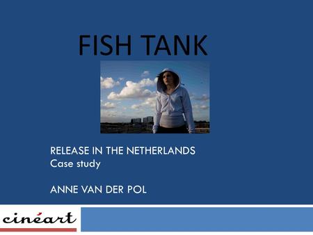 RELEASE IN THE NETHERLANDS Case study ANNE VAN DER POL FISH TANK.