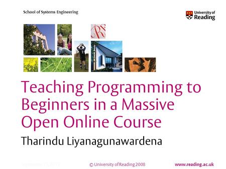 © University of Reading 2008 www.reading.ac.uk School of Systems Engineering September 12, 2015 Teaching Programming to Beginners in a Massive Open Online.